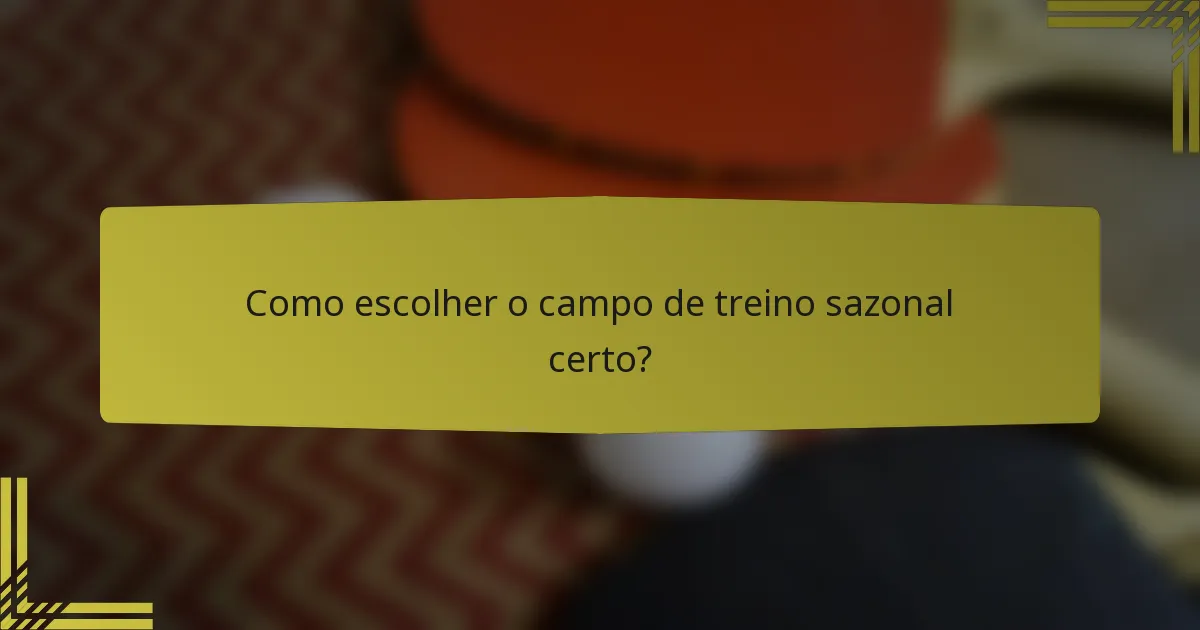 Como escolher o campo de treino sazonal certo?