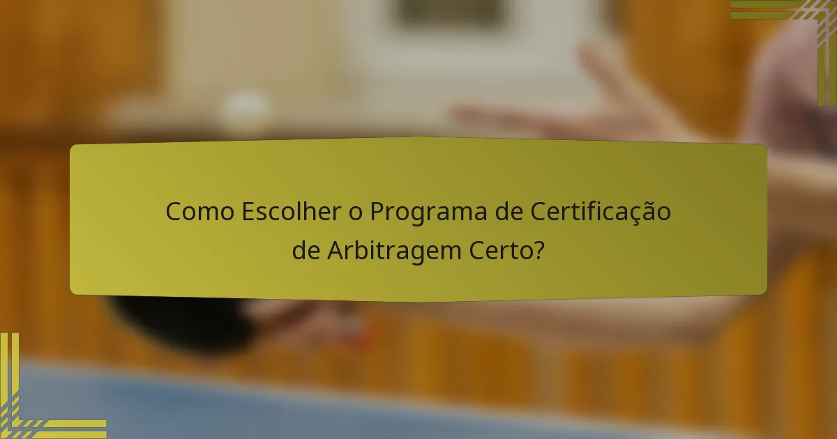 Como Escolher o Programa de Certificação de Arbitragem Certo?