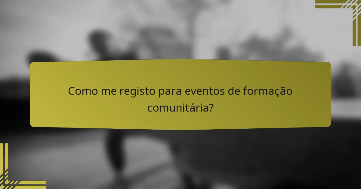 Como me registo para eventos de formação comunitária?