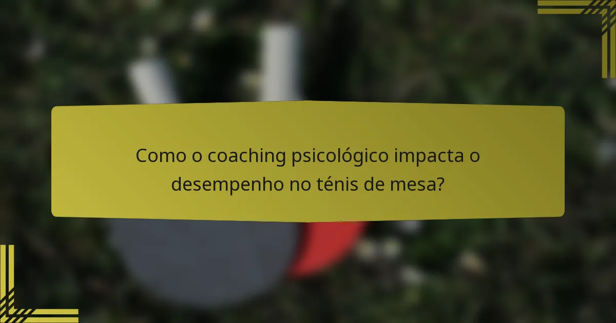 Como o coaching psicológico impacta o desempenho no ténis de mesa?