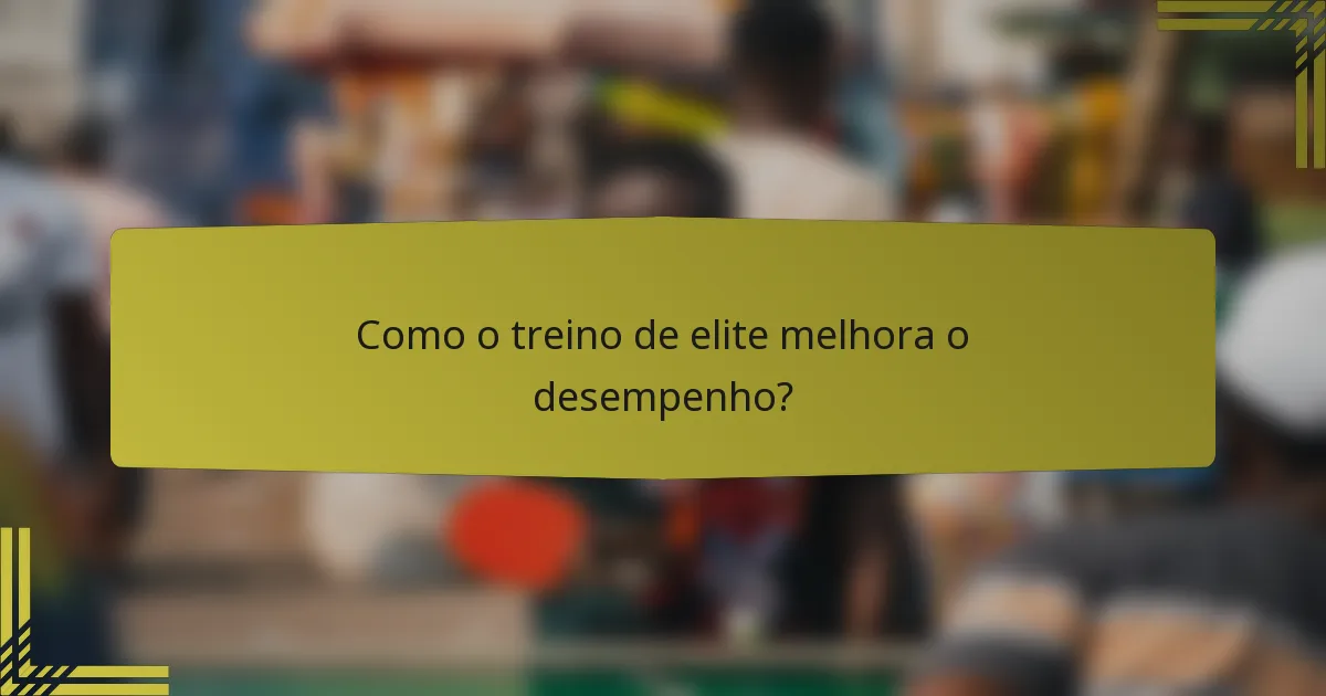 Como o treino de elite melhora o desempenho?