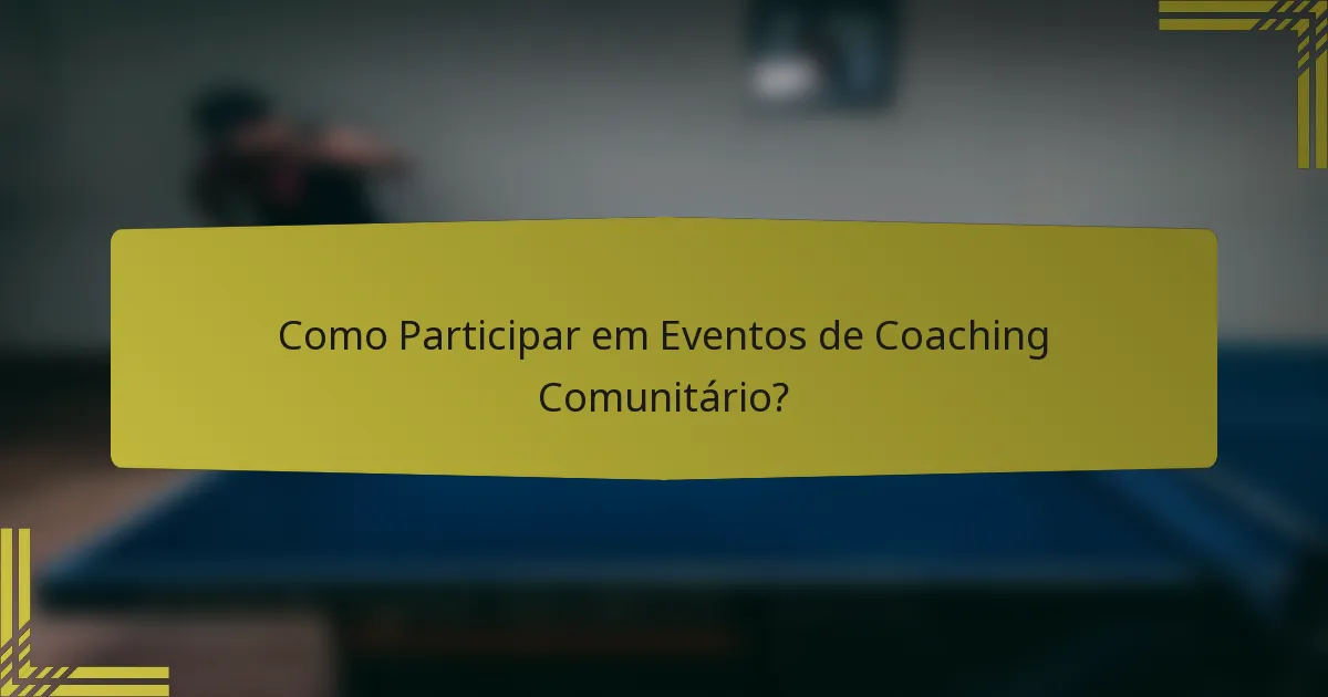 Como Participar em Eventos de Coaching Comunitário?