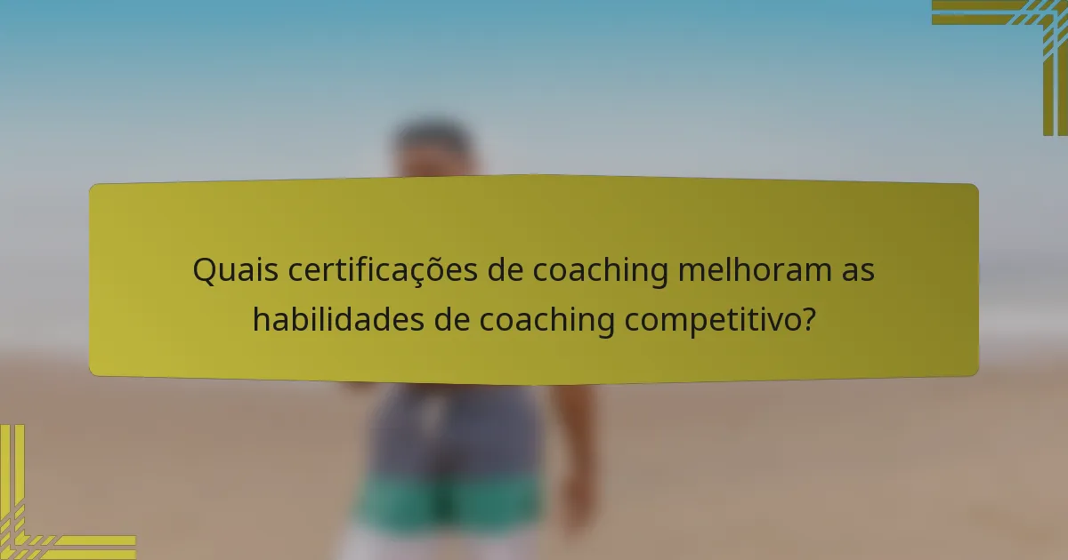 Quais certificações de coaching melhoram as habilidades de coaching competitivo?