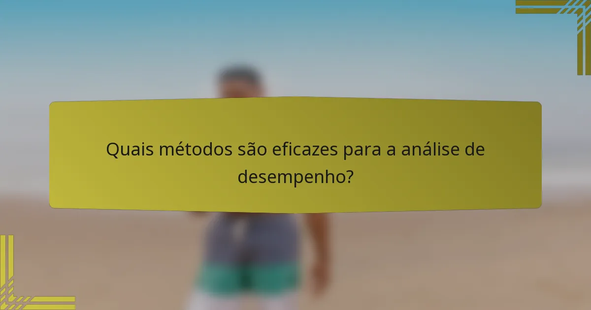 Quais métodos são eficazes para a análise de desempenho?