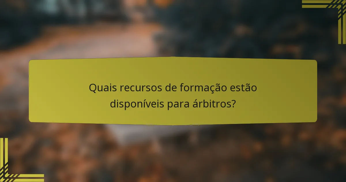 Quais recursos de formação estão disponíveis para árbitros?