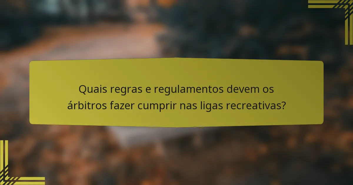 Quais regras e regulamentos devem os árbitros fazer cumprir nas ligas recreativas?