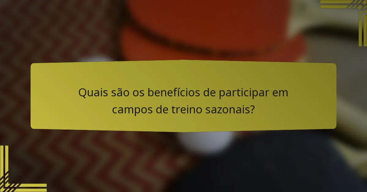 Quais são os benefícios de participar em campos de treino sazonais?