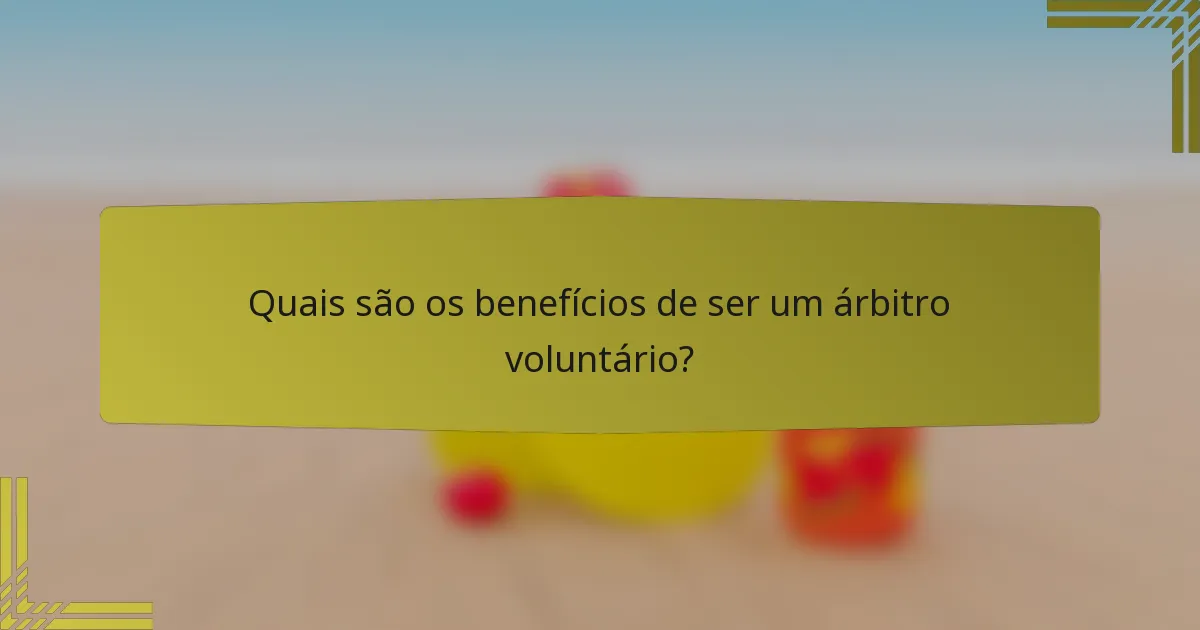 Quais são os benefícios de ser um árbitro voluntário?