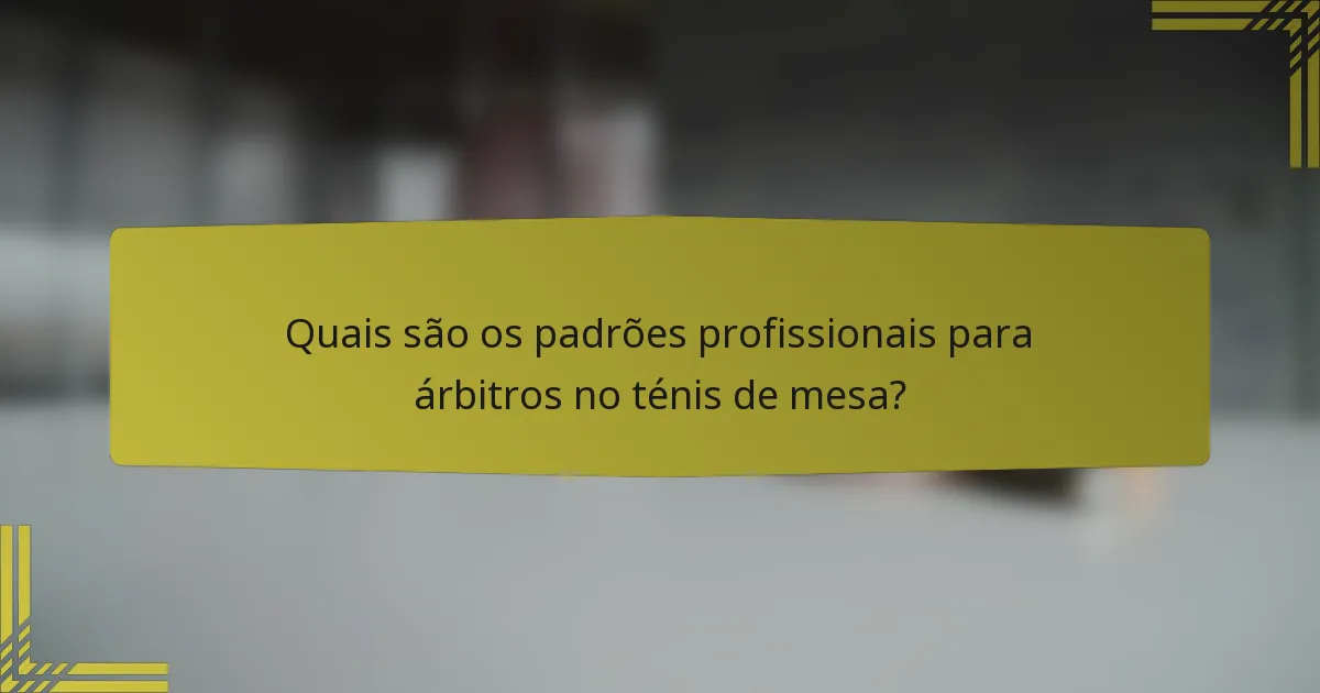 Quais são os padrões profissionais para árbitros no ténis de mesa?